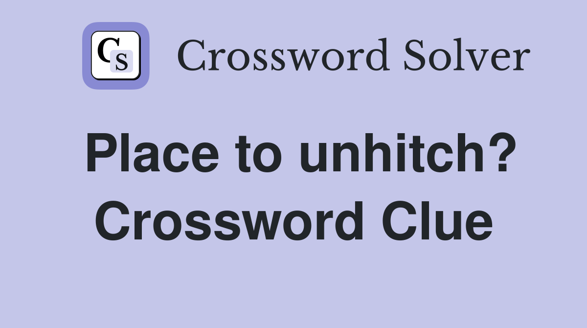 Place to unhitch? Crossword Clue