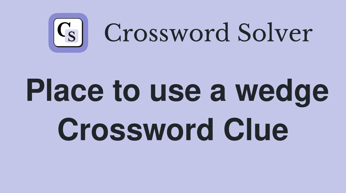 Place to use a wedge Crossword Clue