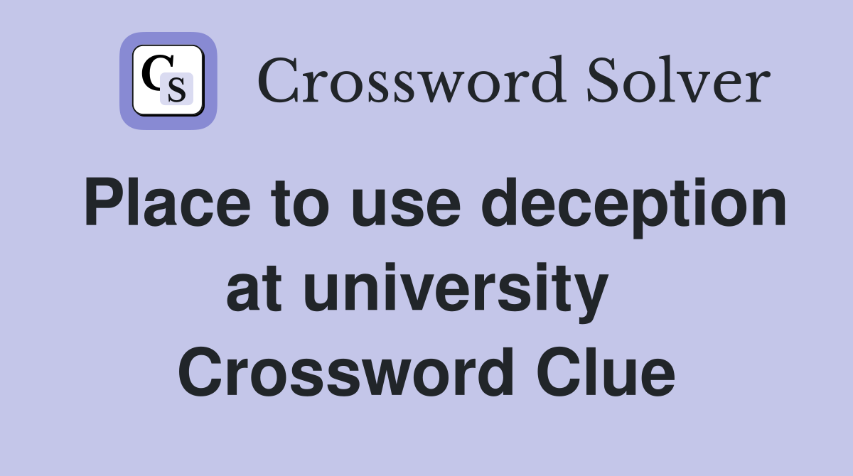 Place to use deception at university  Crossword Clue