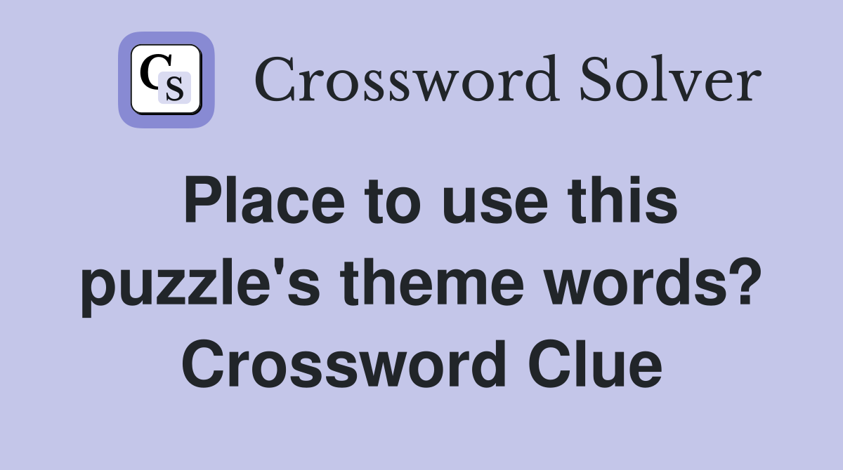Place to use this puzzle's theme words? Crossword Clue
