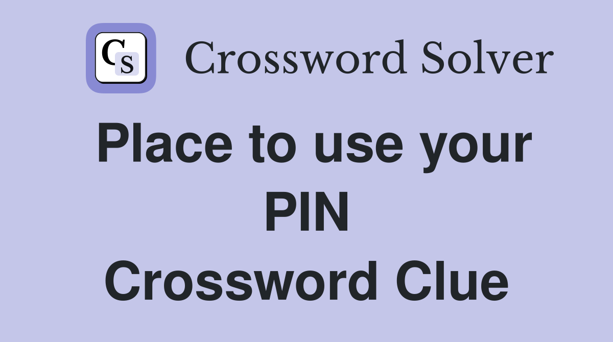Place to use your PIN Crossword Clue