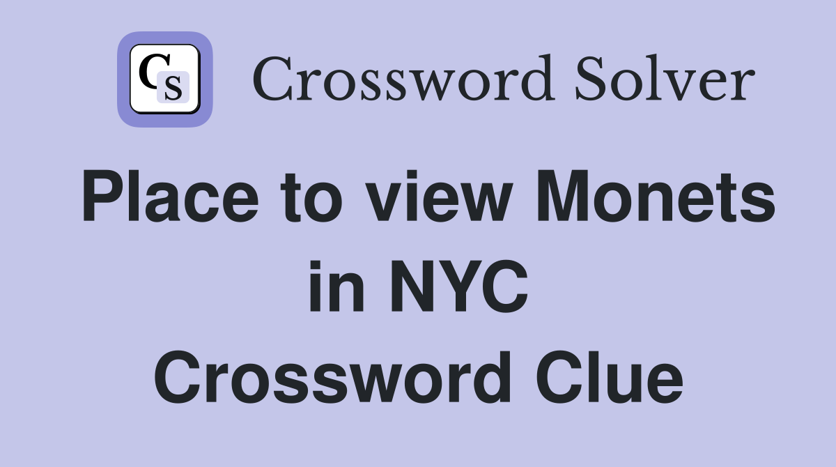 Place to view Monets in NYC Crossword Clue