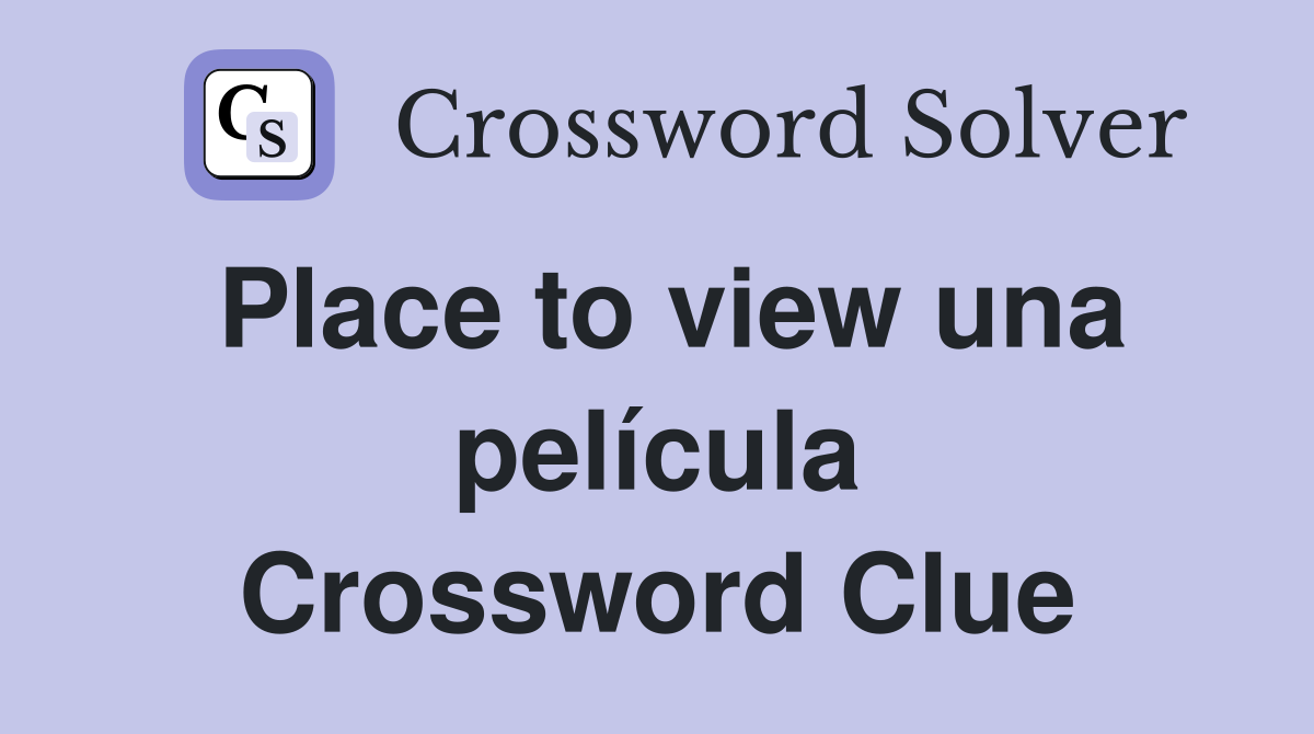 Place to view una película Crossword Clue