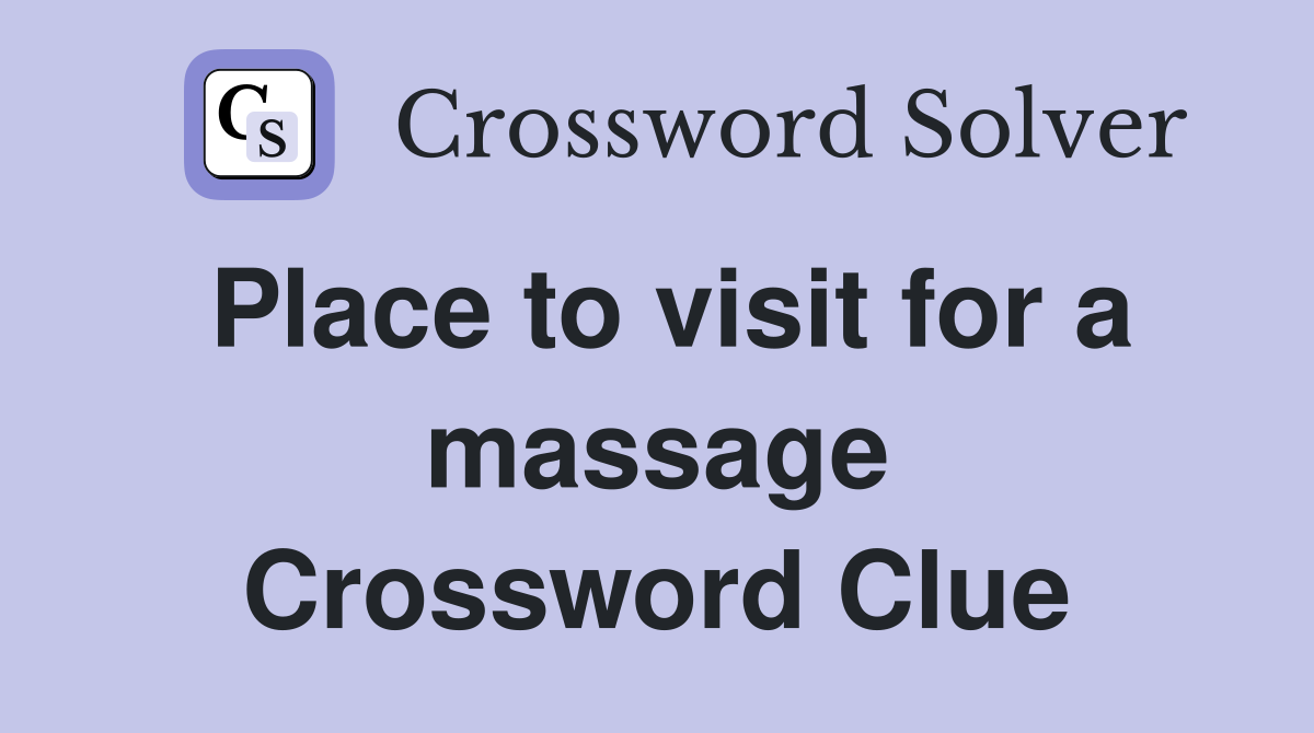Place to visit for a massage Crossword Clue