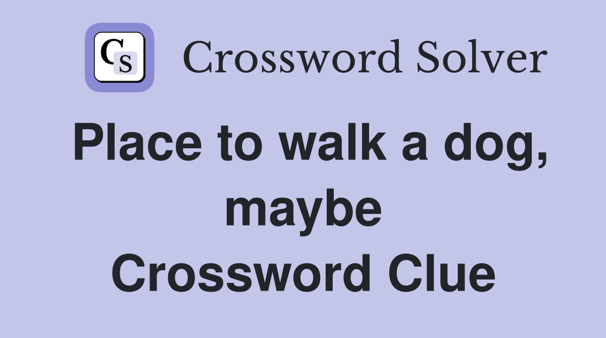 Place to walk a dog, maybe Crossword Clue