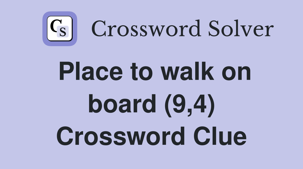 Place to walk on board (9,4) Crossword Clue