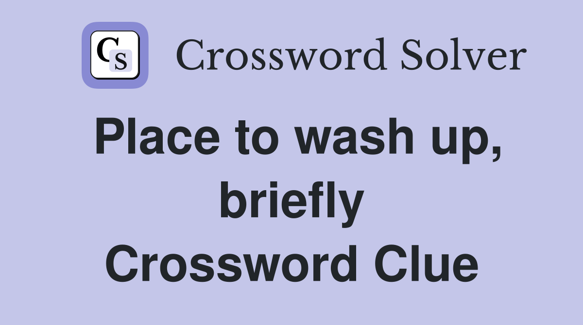 Place to wash up, briefly Crossword Clue