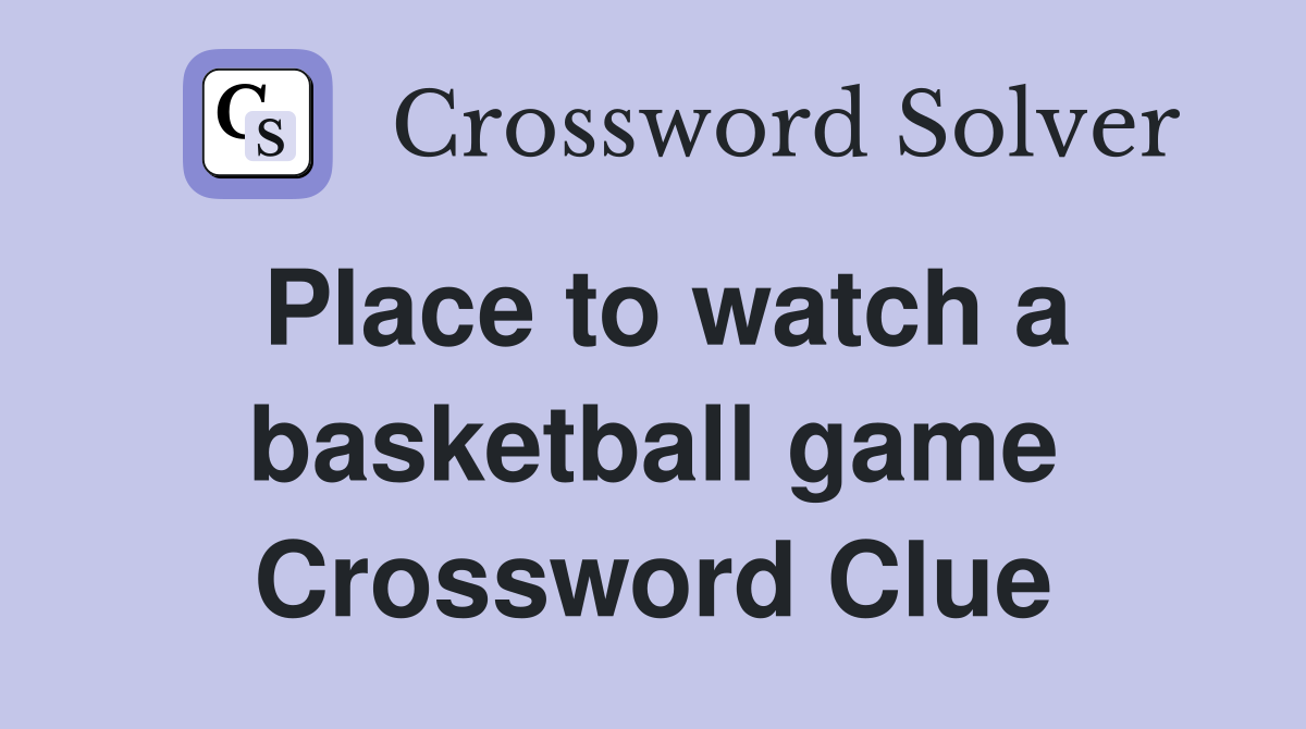 Place to watch a basketball game Crossword Clue