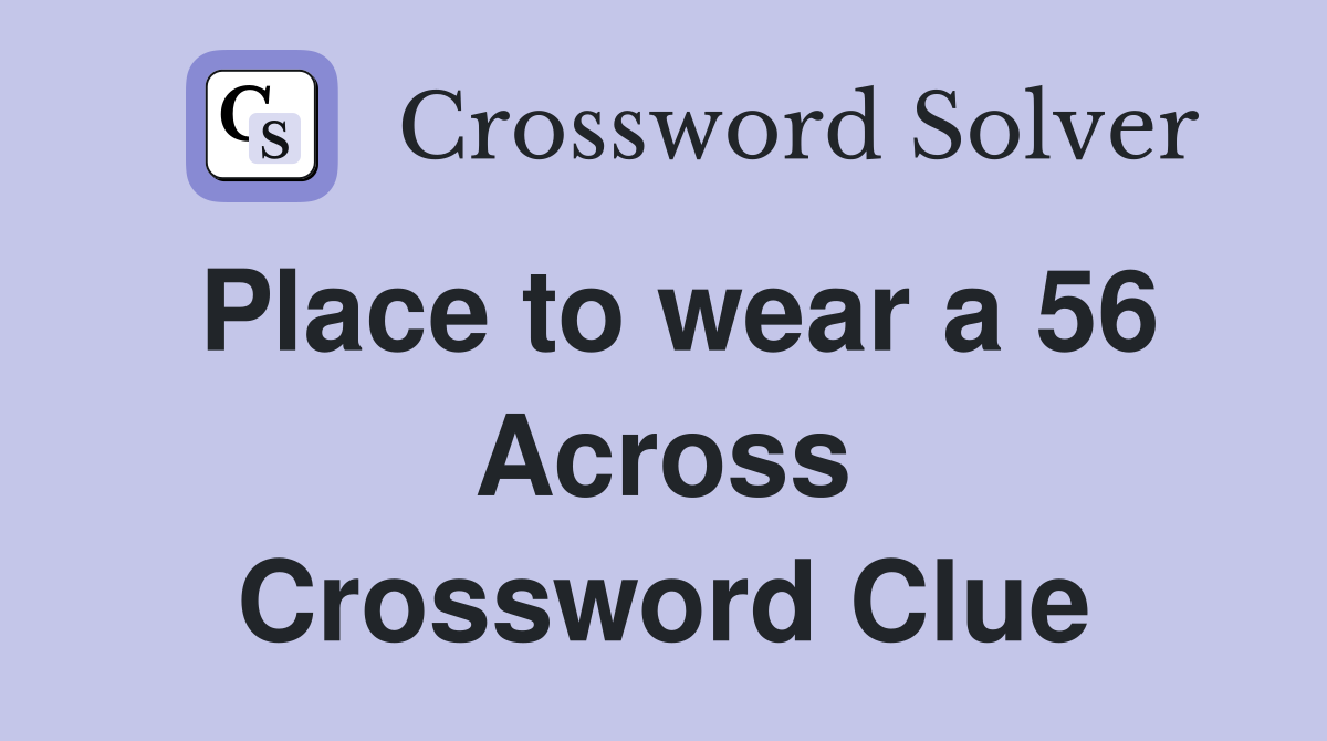 Place to wear a 56 Across Crossword Clue