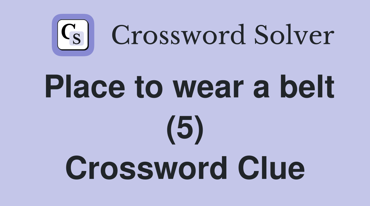 Place to wear a belt (5) Crossword Clue