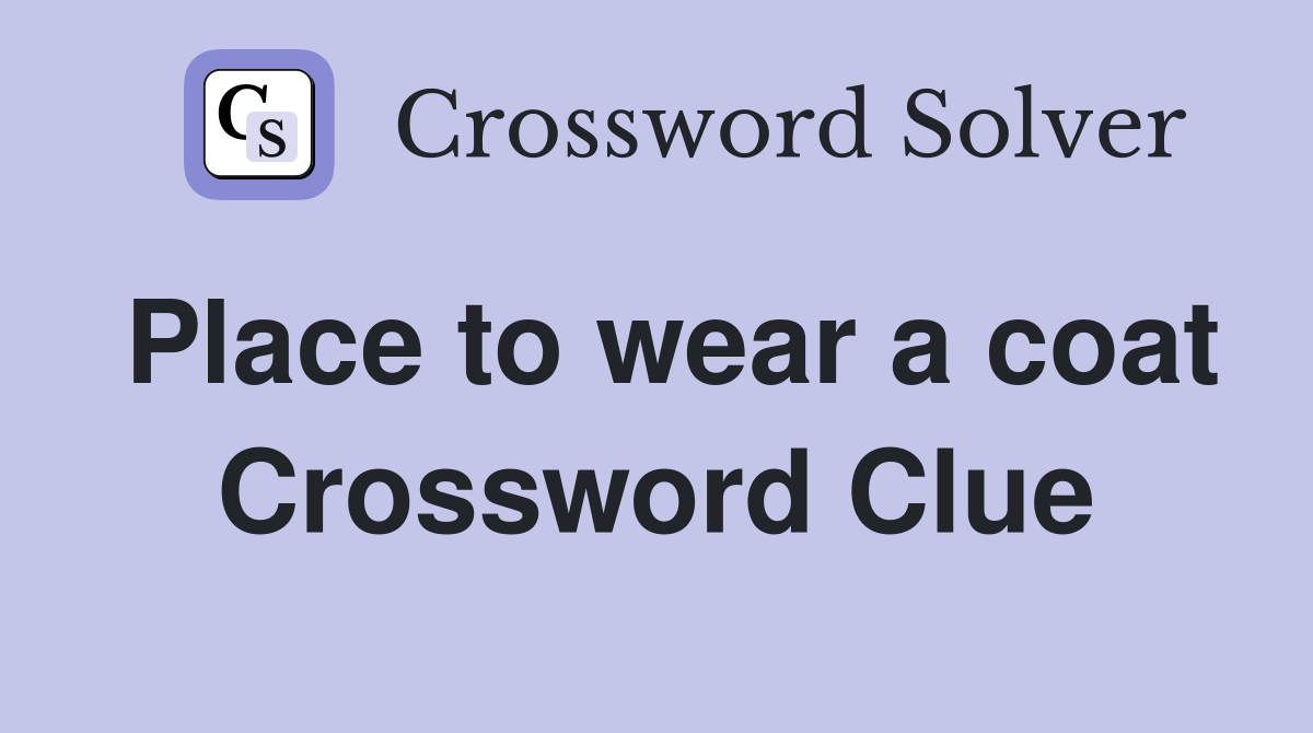 Place to wear a coat Crossword Clue