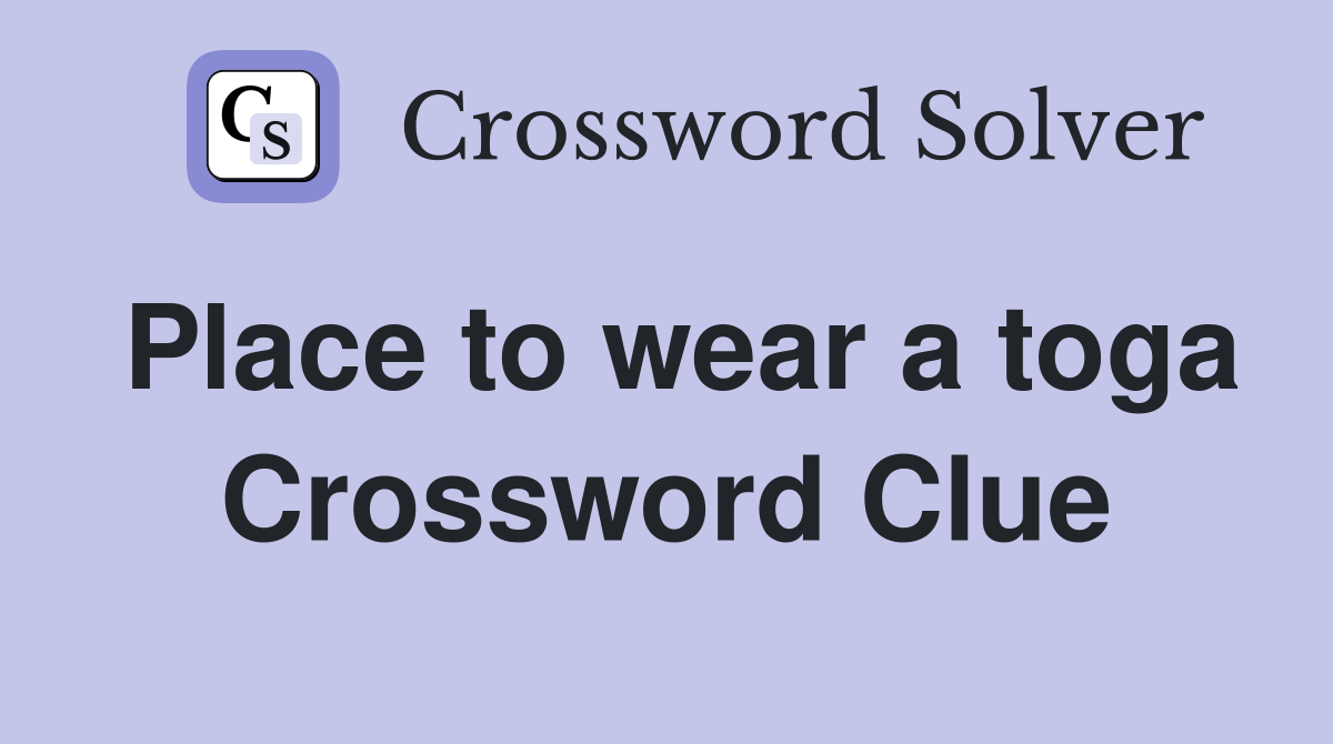 Place to wear a toga Crossword Clue