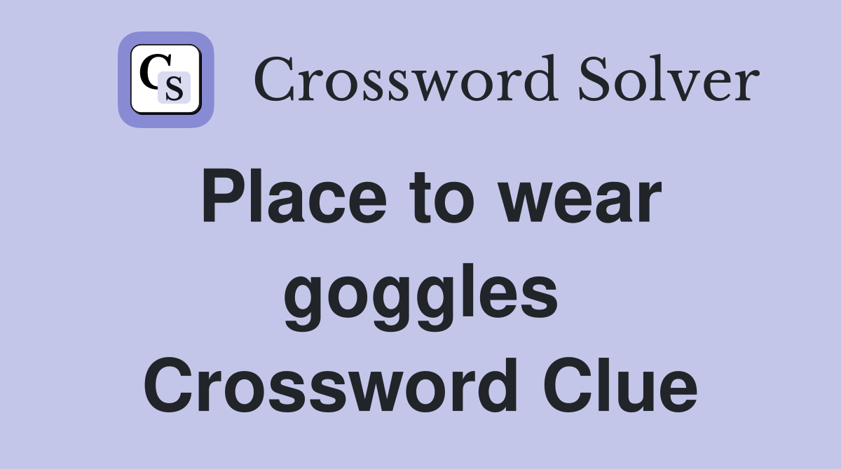 Place to wear goggles Crossword Clue