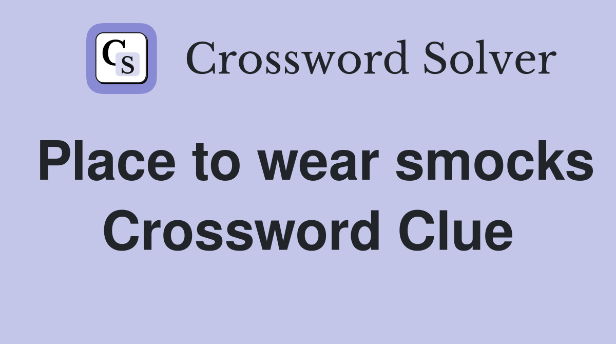 Place to wear smocks Crossword Clue