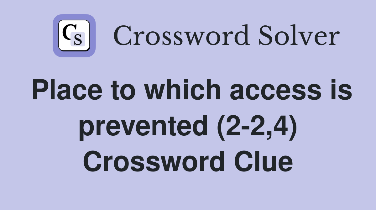 Place to which access is prevented (2-2,4) Crossword Clue