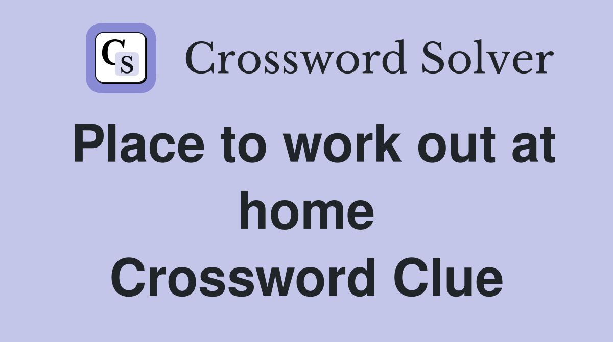 Place to work out at home Crossword Clue