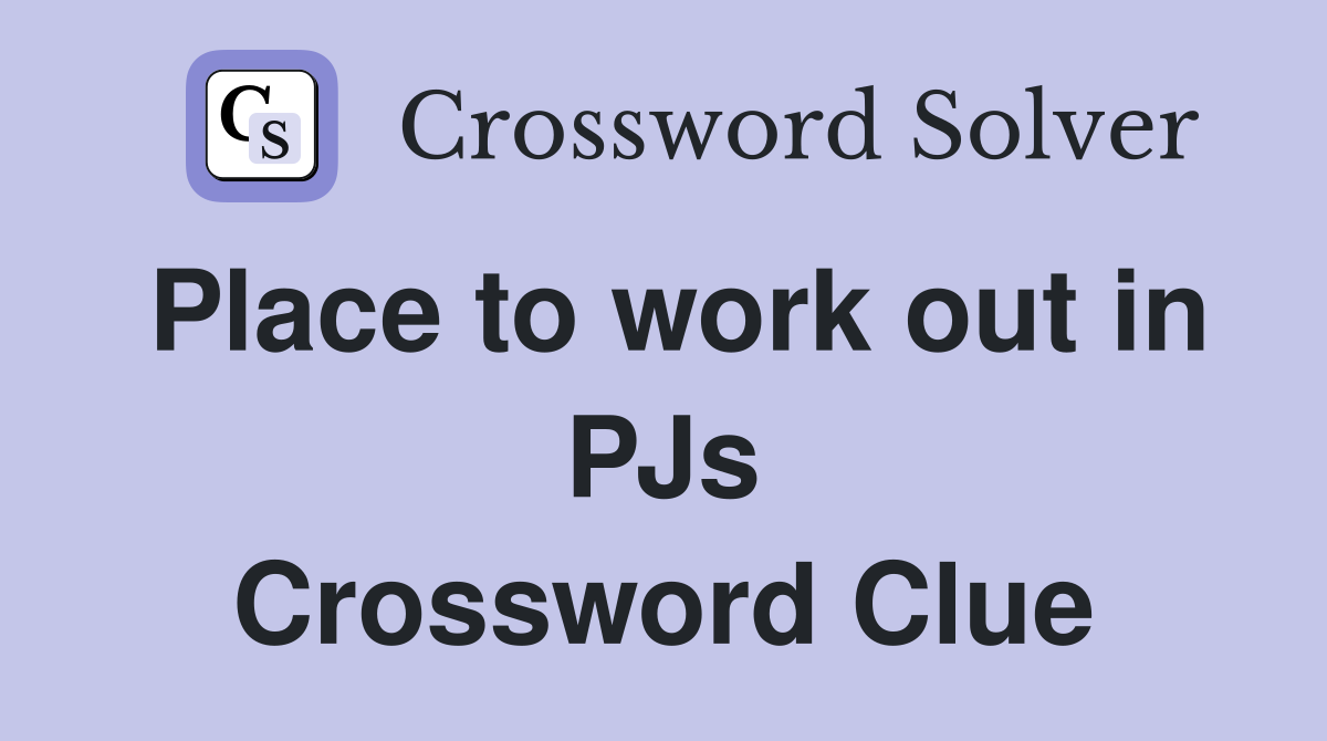 Place to work out in PJs Crossword Clue