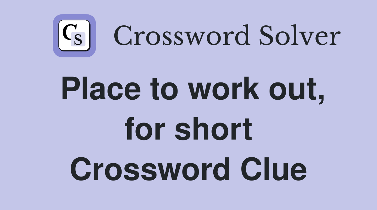 Place to work out, for short Crossword Clue