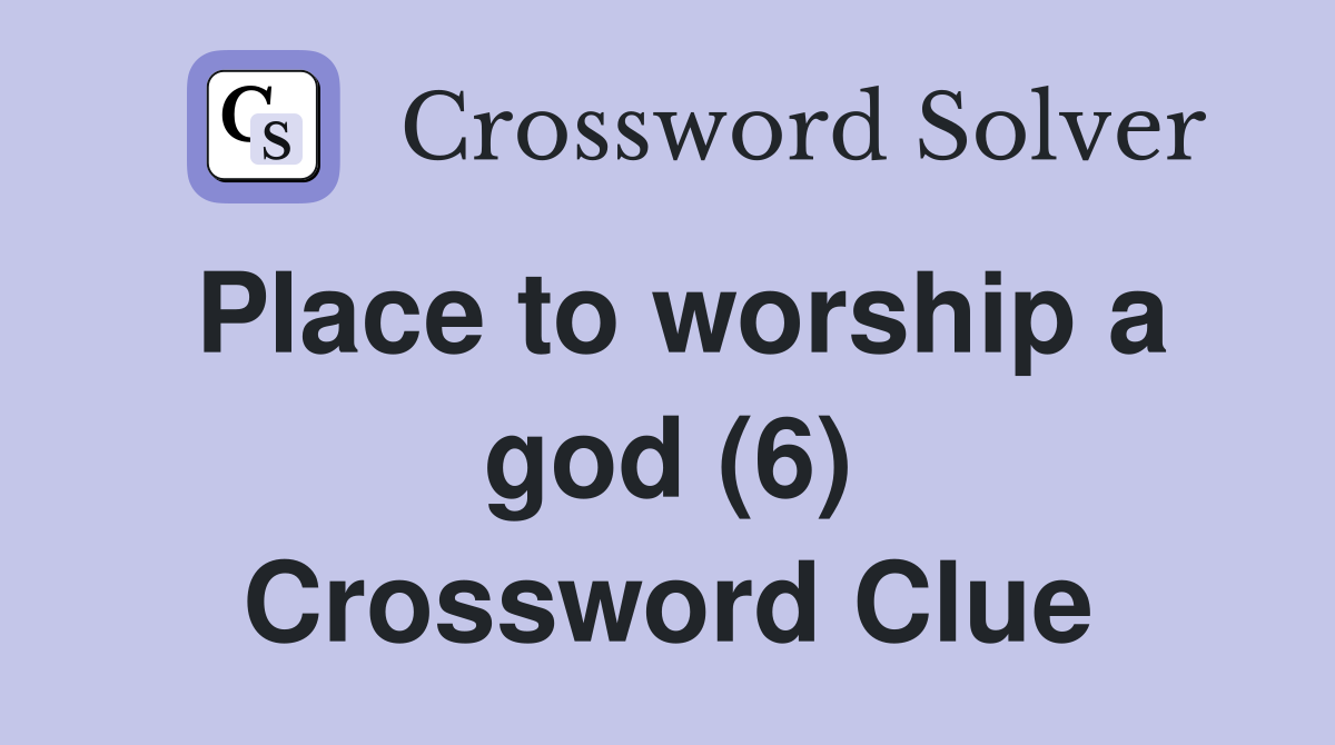 Place to worship a god (6) Crossword Clue