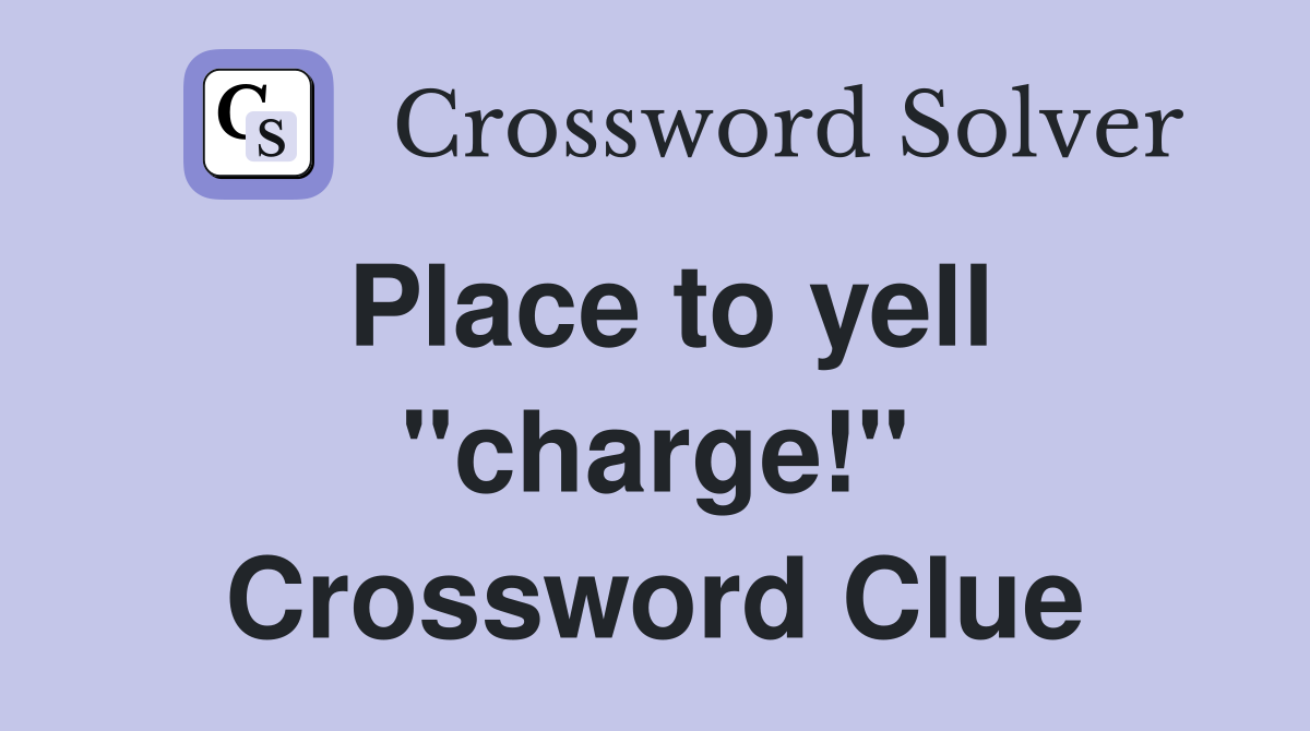 Place to yell "charge!" Crossword Clue