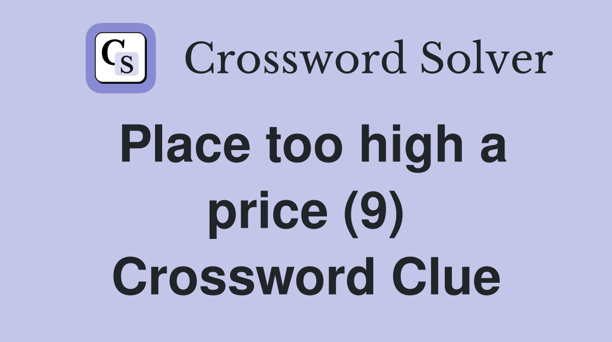 Place too high a price (9) Crossword Clue