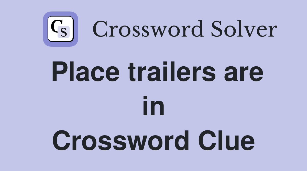 Place trailers are in Crossword Clue