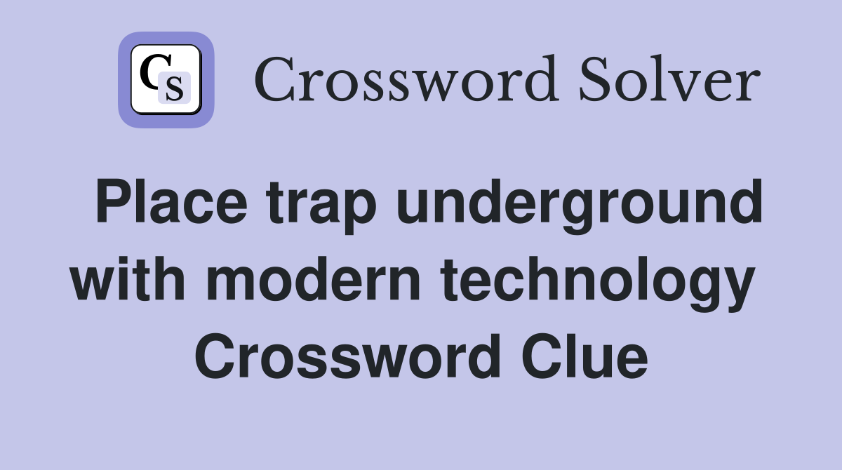 Place trap underground with modern technology  Crossword Clue