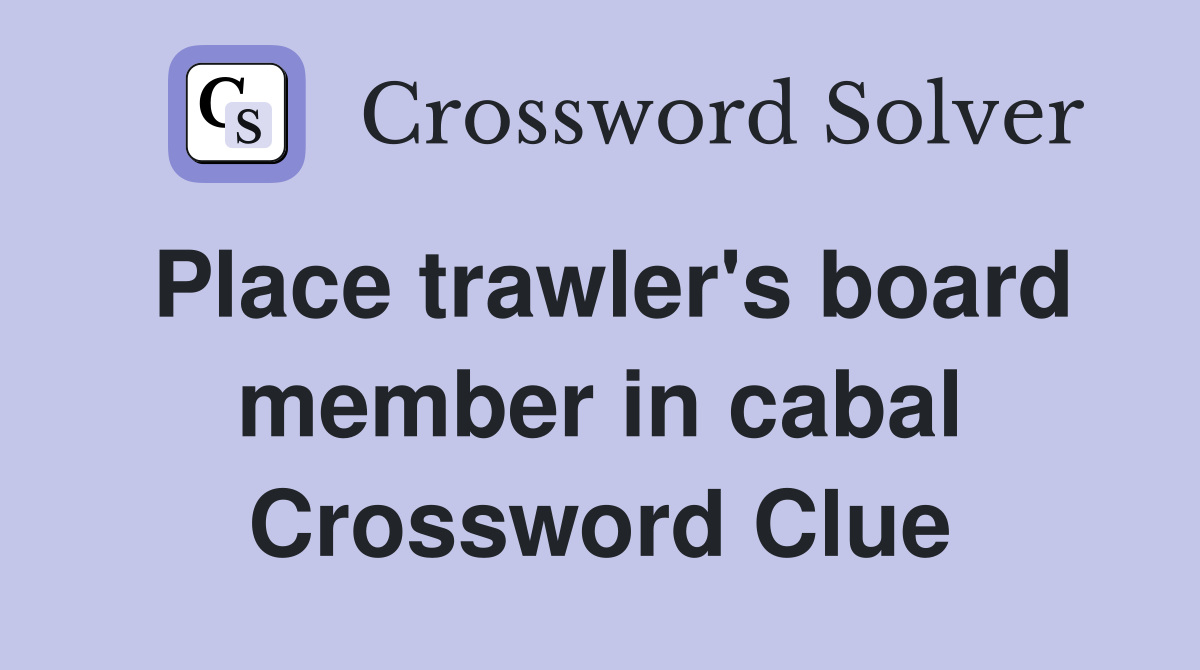 Place trawler's board member in cabal Crossword Clue