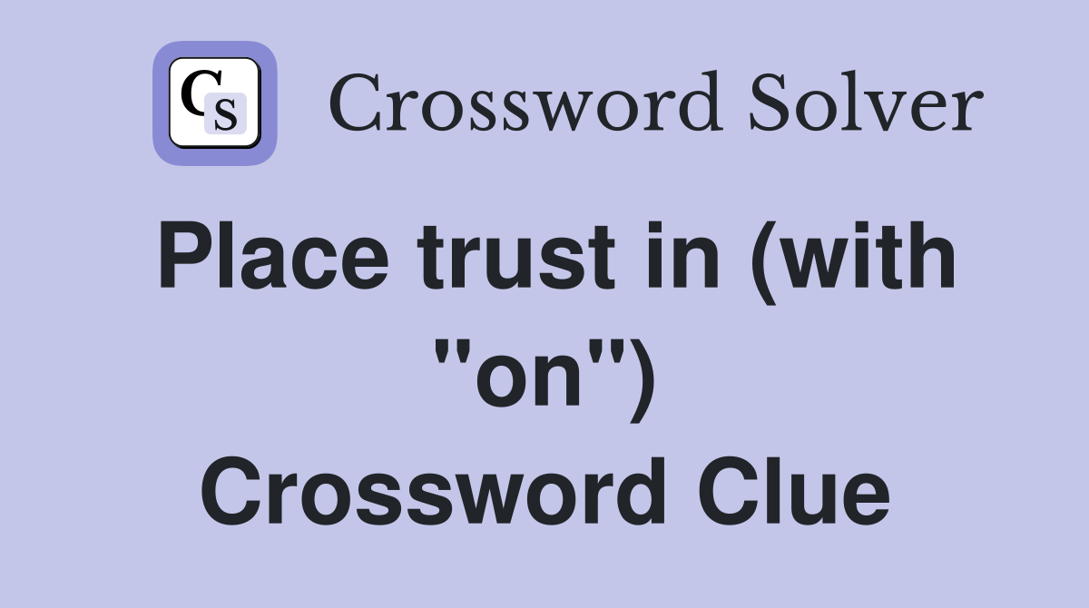 Place trust in (with "on") Crossword Clue