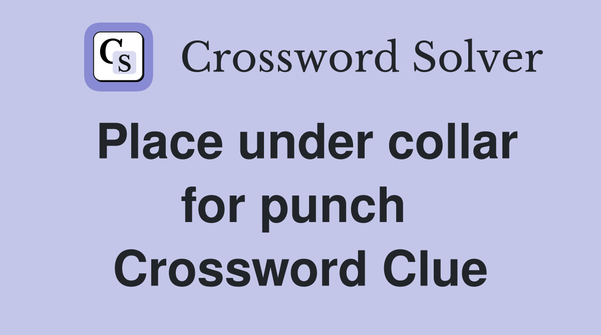 Place under collar for punch  Crossword Clue