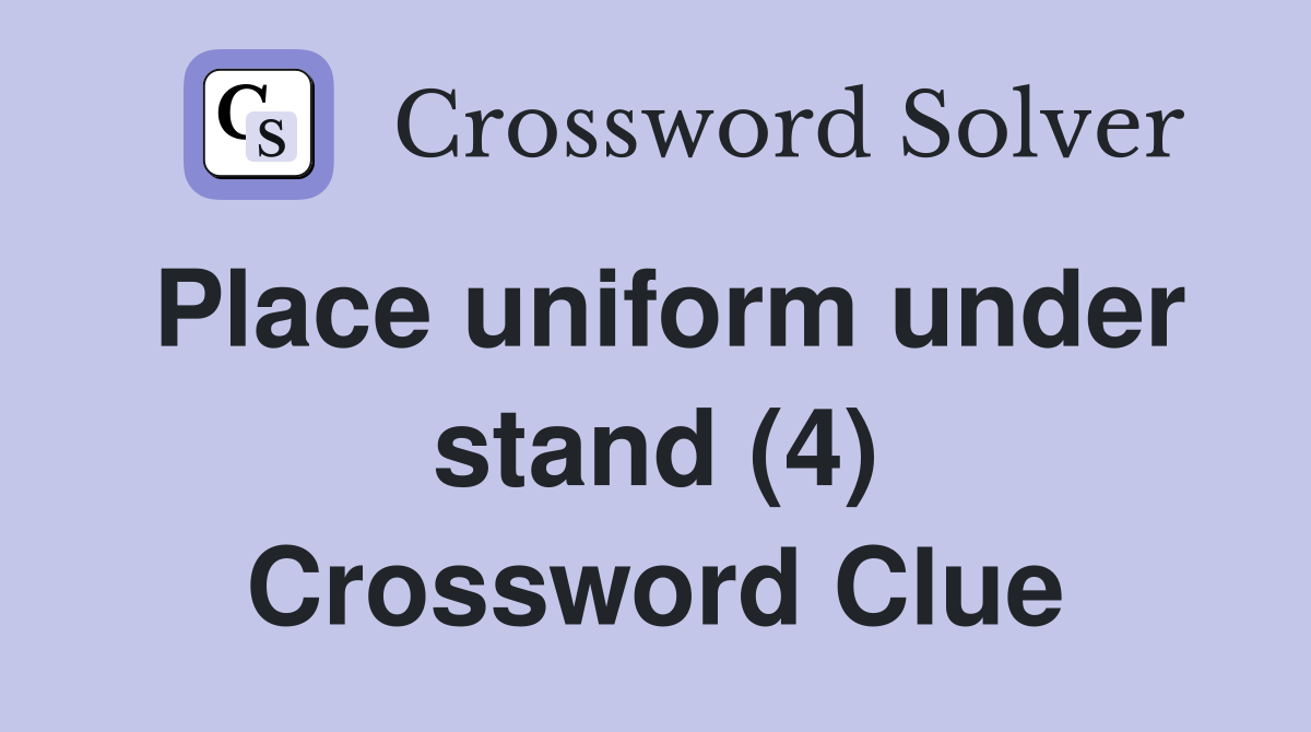 Place uniform under stand (4) Crossword Clue