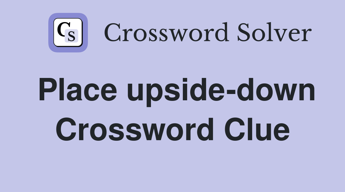Place upside-down Crossword Clue