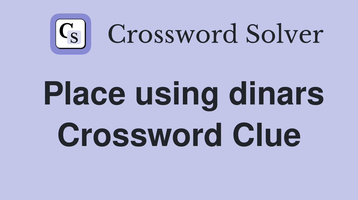 Place using dinars Crossword Clue