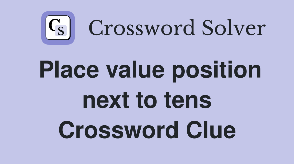 Place value position next to tens Crossword Clue