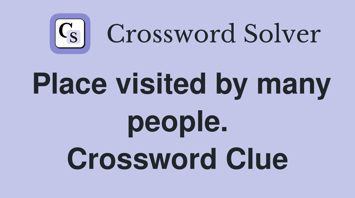 Place visited by many people. Crossword Clue