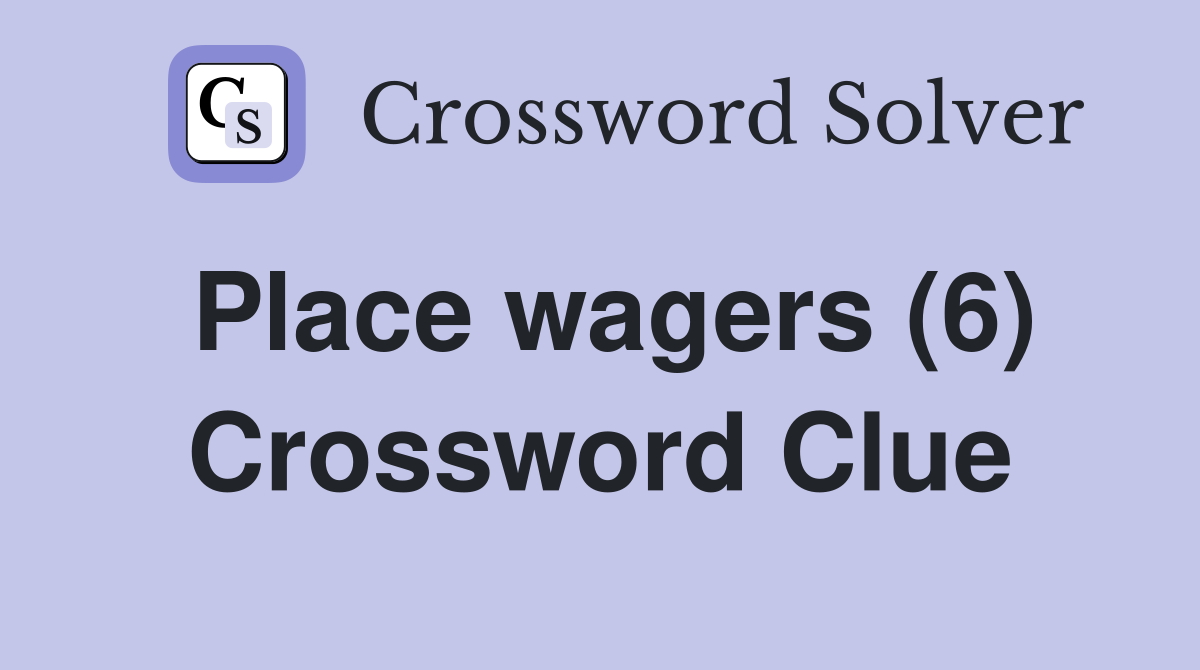 Place wagers (6) Crossword Clue