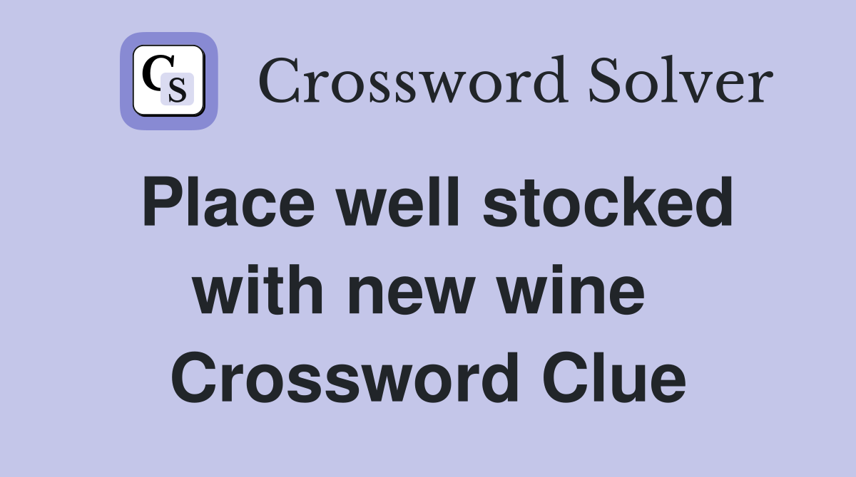 Place well stocked with new wine  Crossword Clue
