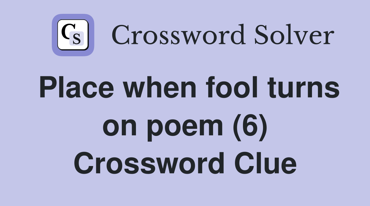 Place when fool turns on poem (6) Crossword Clue
