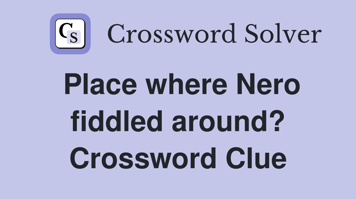 Place where Nero fiddled around? Crossword Clue