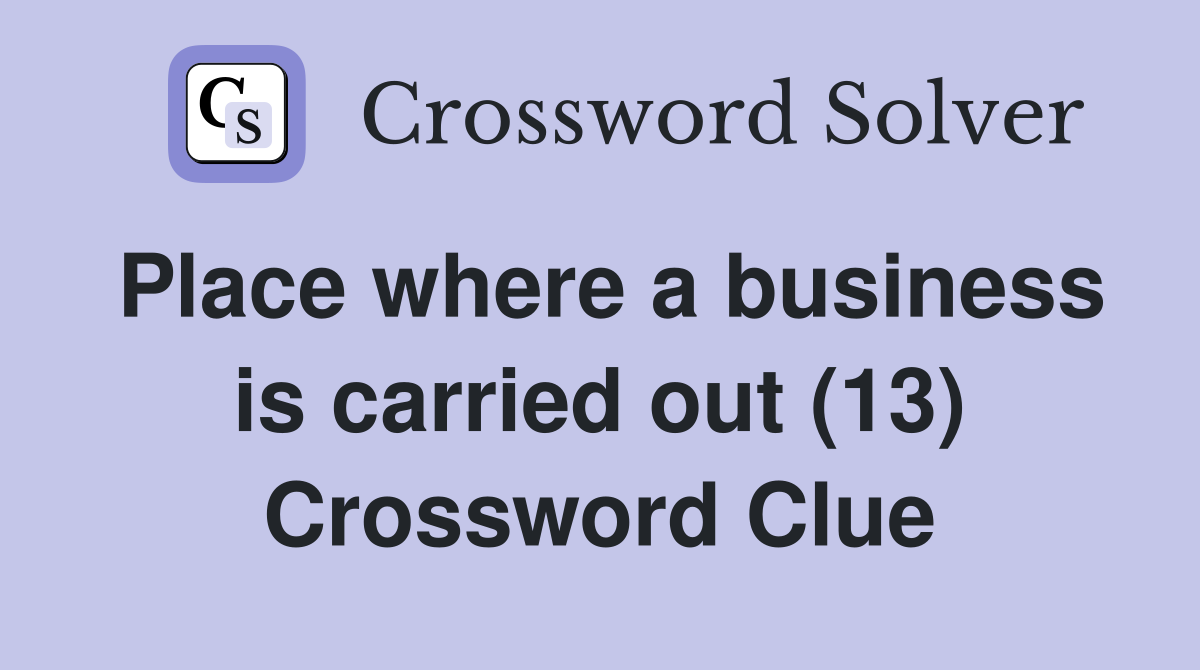 Place where a business is carried out (13) Crossword Clue
