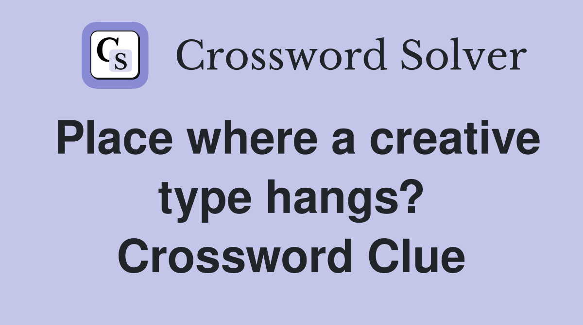Place where a creative type hangs? Crossword Clue