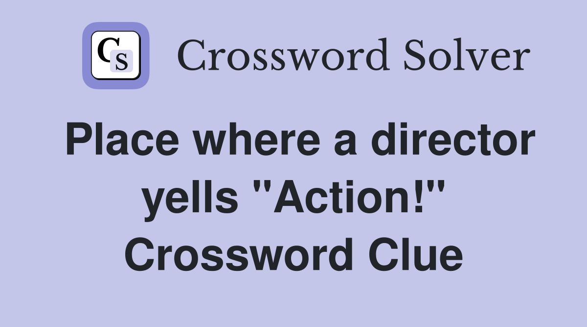 Place where a director yells "Action!" Crossword Clue