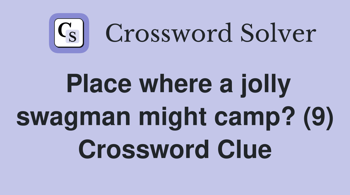 Place where a jolly swagman might camp? (9) Crossword Clue