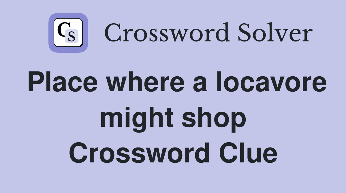 Place where a locavore might shop Crossword Clue