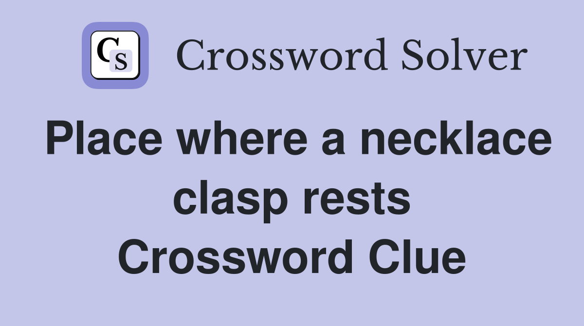 Place where a necklace clasp rests Crossword Clue
