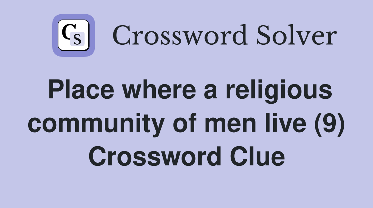 Place where a religious community of men live (9) Crossword Clue