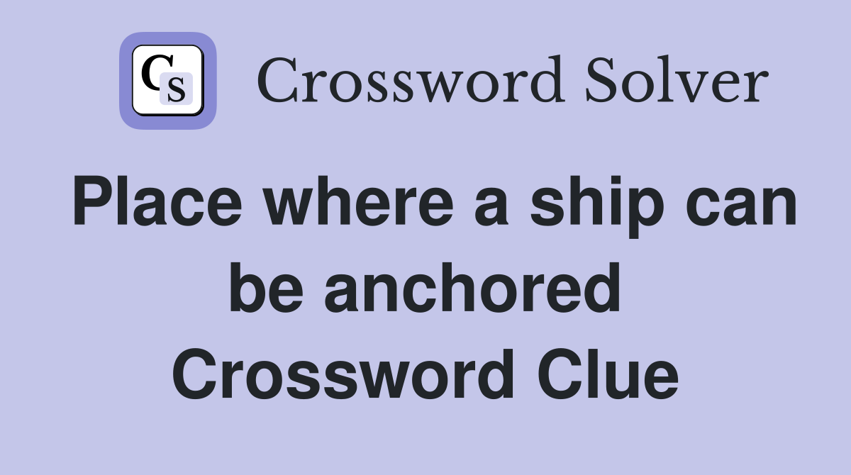 Place where a ship can be anchored Crossword Clue