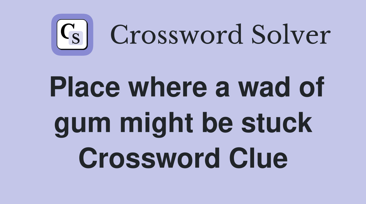 Place where a wad of gum might be stuck Crossword Clue