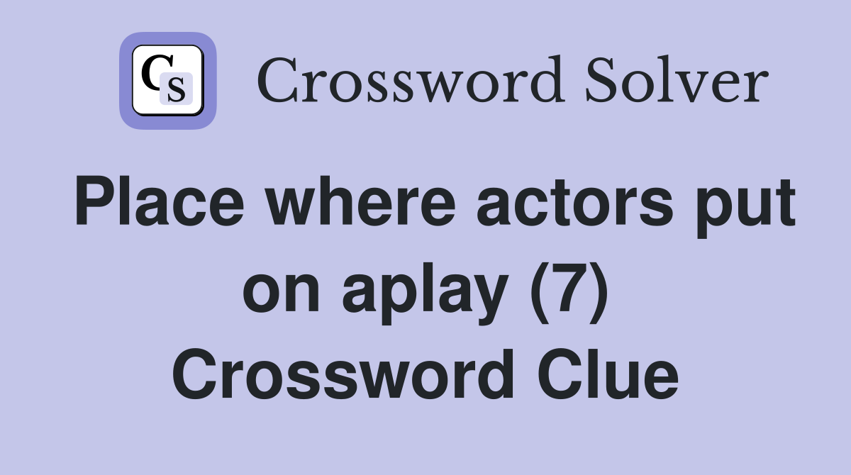 Place where actors put on aplay (7) Crossword Clue