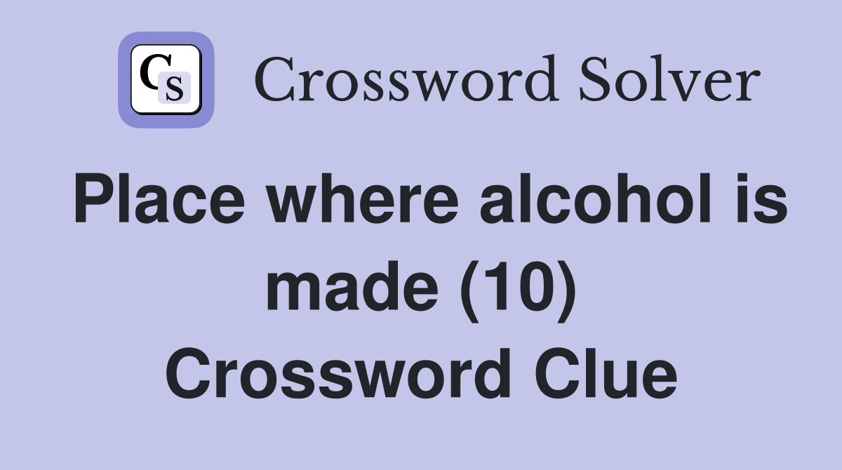 Place where alcohol is made (10) Crossword Clue